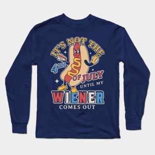 It's Not 4th of July Until My Wiener Comes Out Funny Hot Dog Long Sleeve T-Shirt